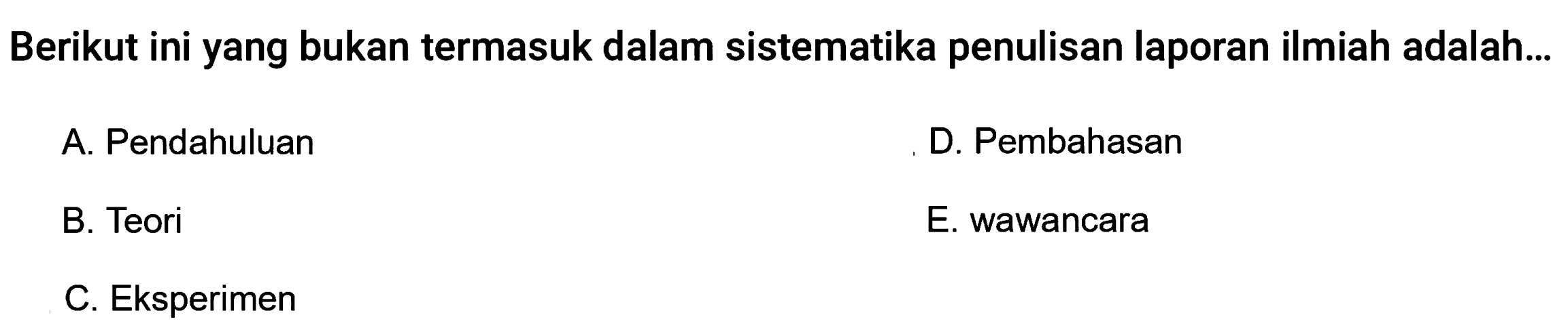 Berikut ini yang bukan termasuk dalam sistematika penulisan laporan ilmiah adalah...