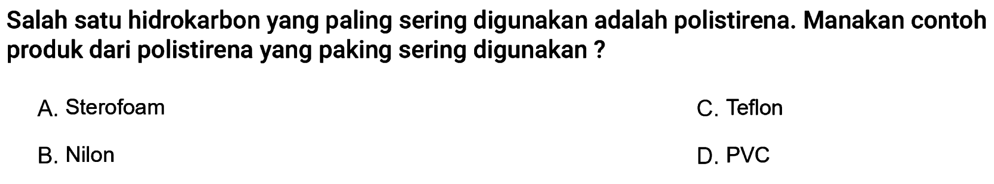 Salah satu hidrokarbon yang paling sering digunakan adalah polistirena. Manakah contoh produk dari polistirena yang paling sering digunakan?