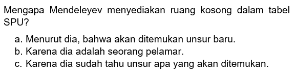 Mengapa Mendeleyev menyediakan ruang kosong dalam tabel SPU?
