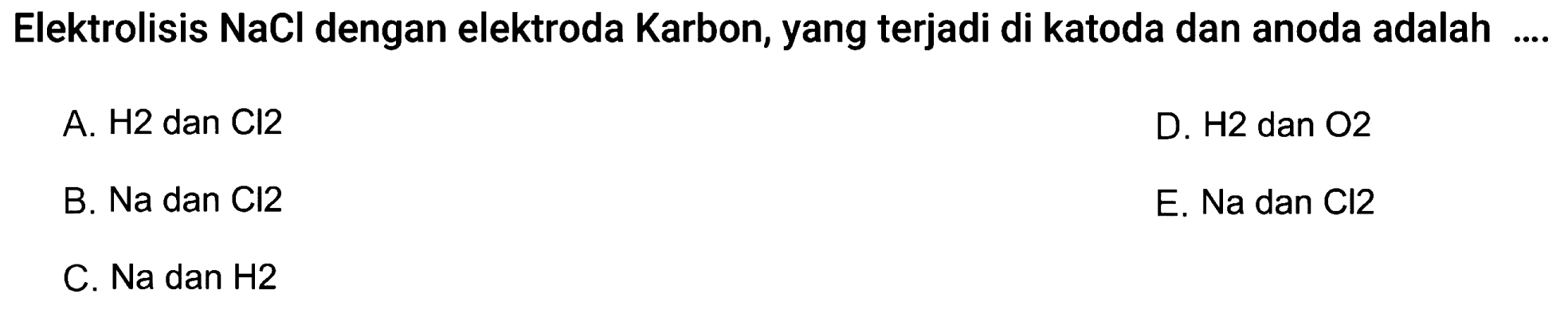 Elektrolisis  NaCl  dengan elektroda Karbon, yang terjadi di katoda dan anoda adalah ....