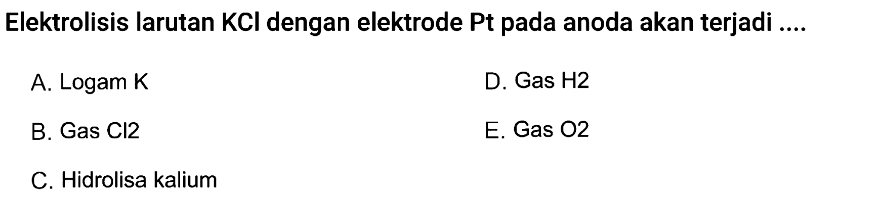 Elektrolisis larutan KCl dengan elektrode Pt pada anoda akan terjadi ....