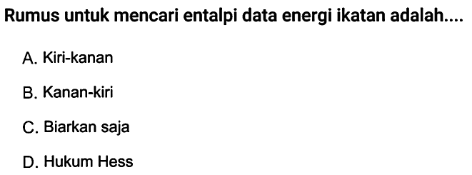 Rumus untuk mencari entalpi data energi ikatan adalah...