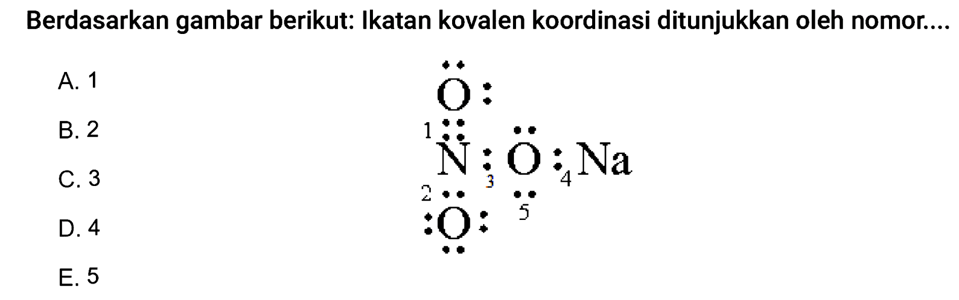 Berdasarkan gambar berikut: Ikatan kovalen koordinasi ditunjukkan oleh nomor....
A. 1
B. 2
D. 4
E. 5