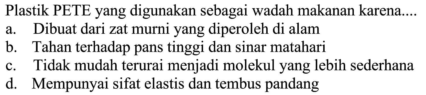 Plastik PETE yang digunakan sebagai wadah makanan karena....
