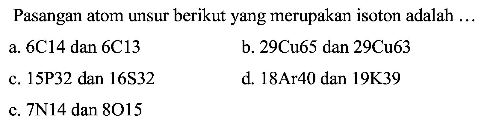 Pasangan atom unsur berikut yang merupakan isoton adalah ...
