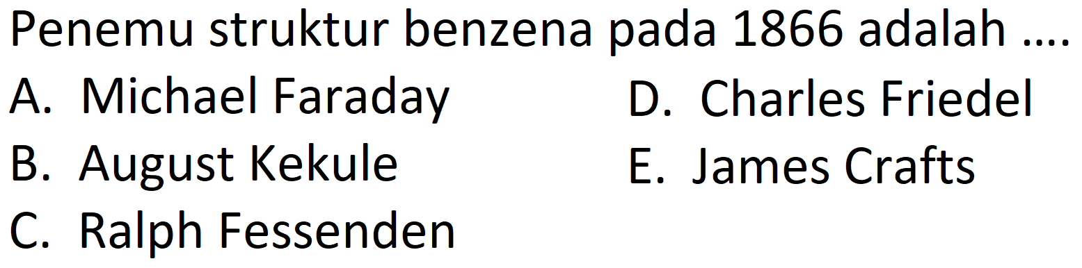 Penemu struktur benzena pada 1866 adalah .... 