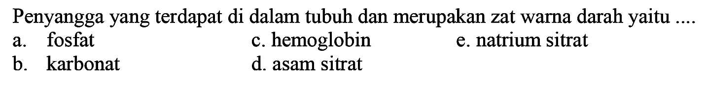 Penyangga yang terdapat di dalam tubuh dan merupakan zat warna darah yaitu ....