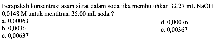 Berapakah konsentrasi asam sitrat dalam soda jika membutuhkan 32,27 mL NaOH 0,0148 M untuk mentitrasi 25,00 mL soda? 