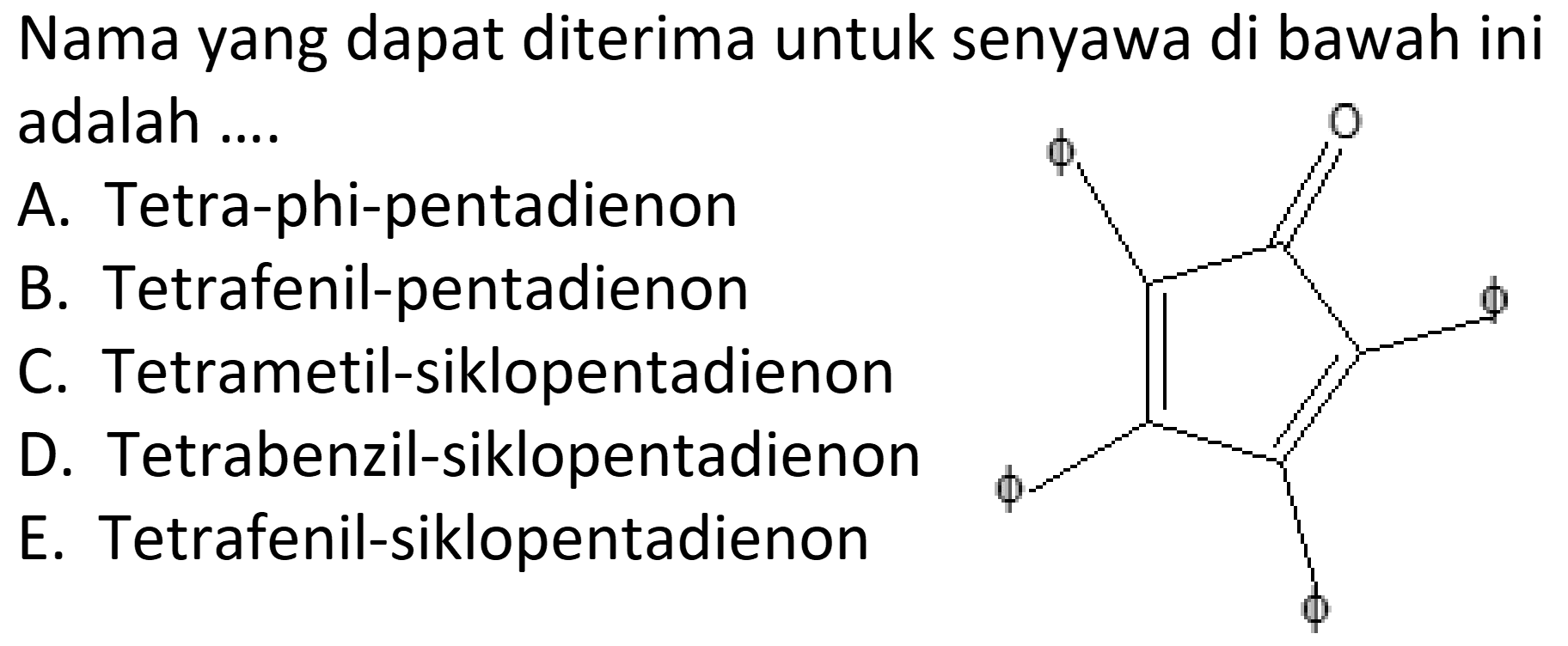 Nama yang dapat diterima untuk senyawa di bawah ini adalah .... O phi phi phi phi 