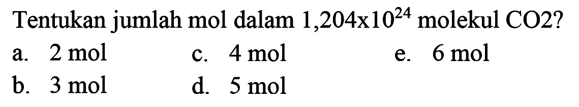 Tentukan jumlah mol dalam 1,204 x 10^24 molekul CO2?