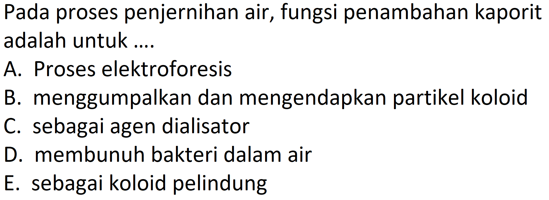 Pada proses penjernihan air, fungsi penambahan kaporit adalah untuk .... 