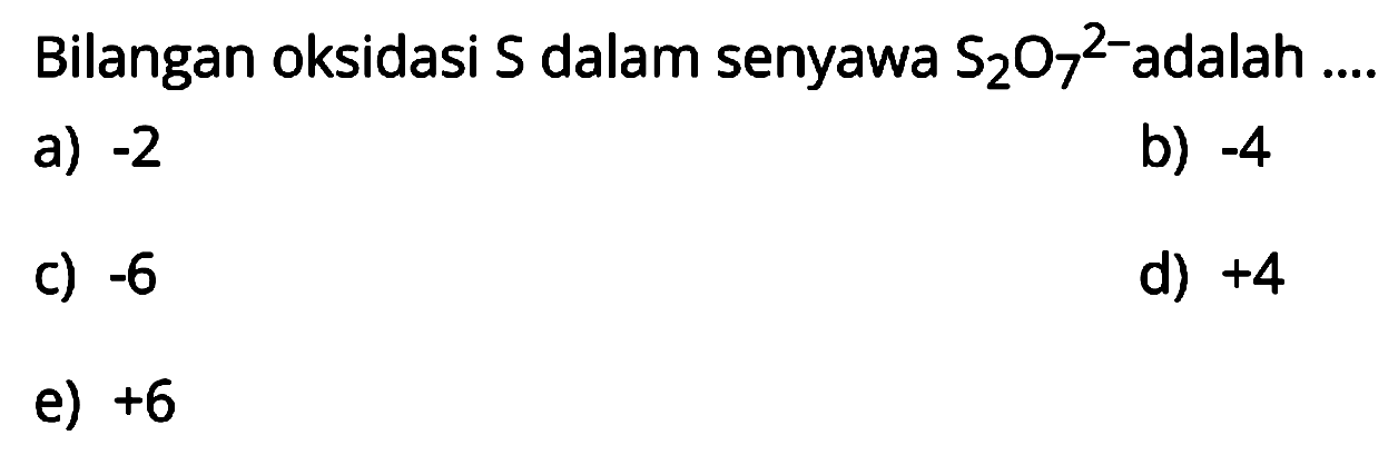 Bilangan oksidasi S dalam senyawa S2O7^(2-) adalah ....