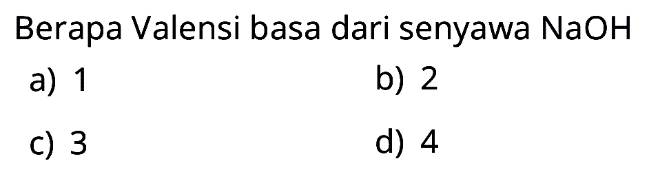 Berapa Valensi basa dari senyawa NaOH 