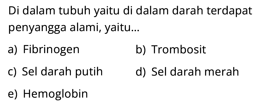 Di dalam tubuh yaitu di dalam darah terdapat penyangga alami, yaitu...