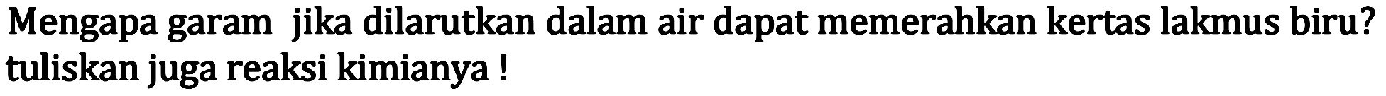 Mengapa garam jika dilarutkan dalam air dapat memerahkan kertas lakmus biru? tuliskan juga reaksi kimianya !