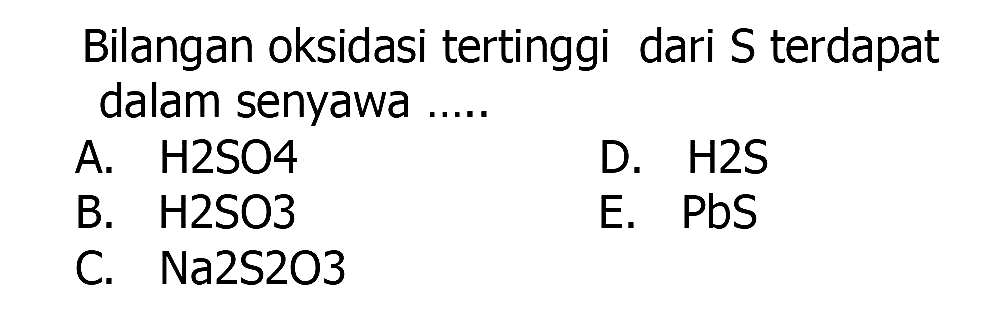 Bilangan oksidasi tertinggi dari S terdapat dalam senyawa .....
