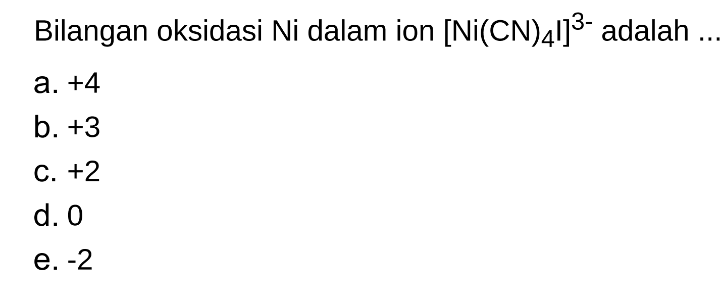 Bilangan oksidasi Ni dalam ion  [Ni(CN)_(4)]^(3-)  adalah .
