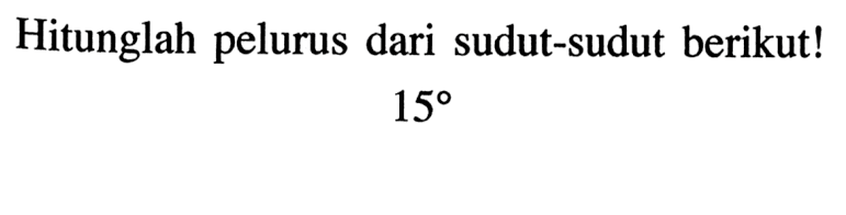 Hitunglah pelurus dari sudut-sudut berikut!15