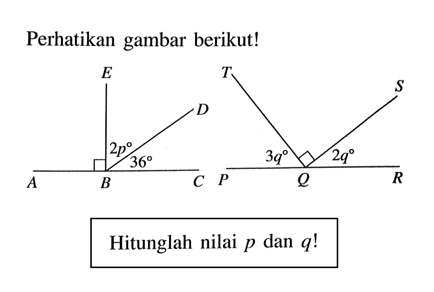 Perhatikan gambar berikut! 2p 36 3q 2qHitunglah nilai p dan q! 