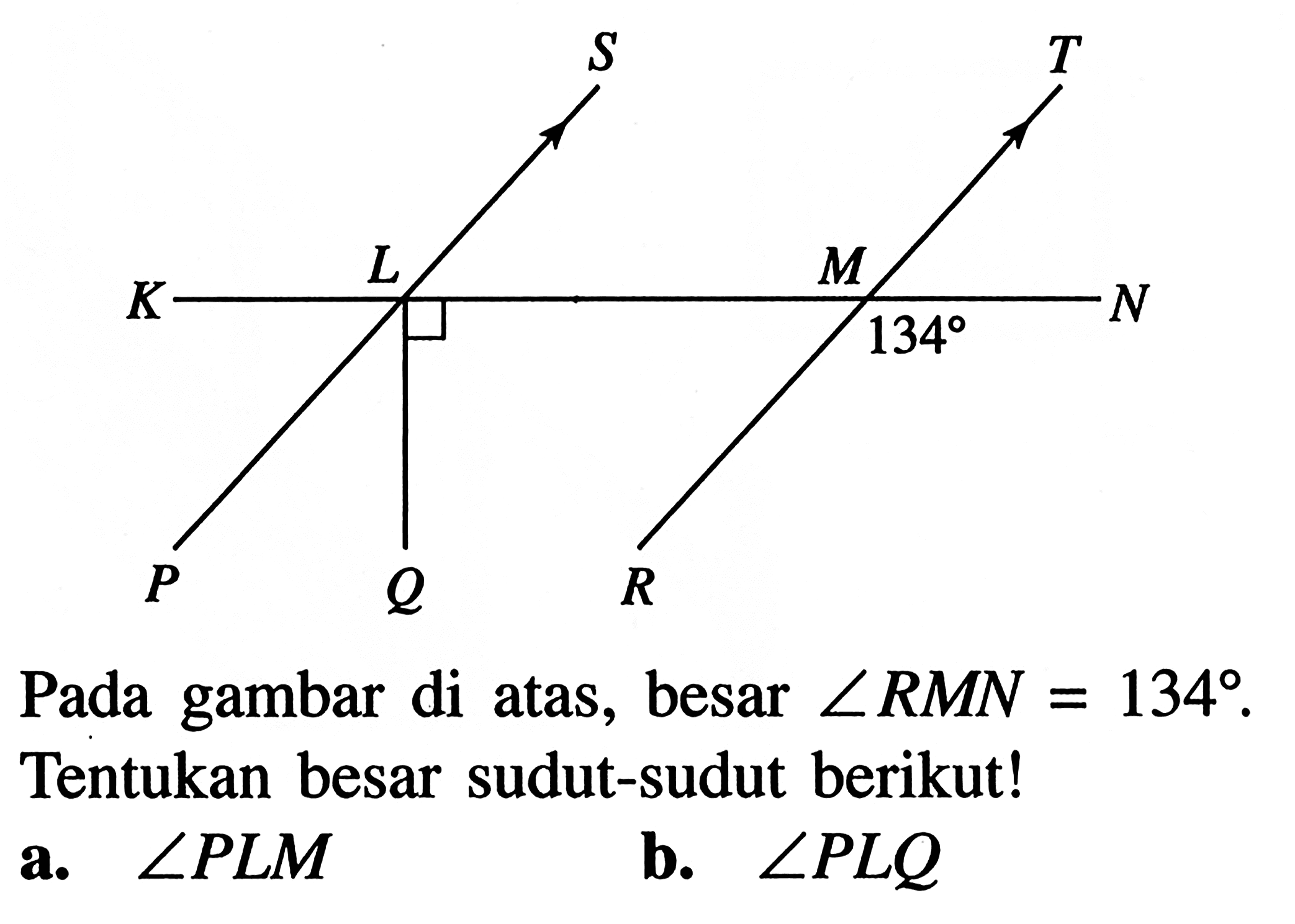 Pada gambar di atas, besar sudut RMN=134.Tentukan besar sudut-sudut berikut!a.  sudut PLM b.  sudut PLQ 