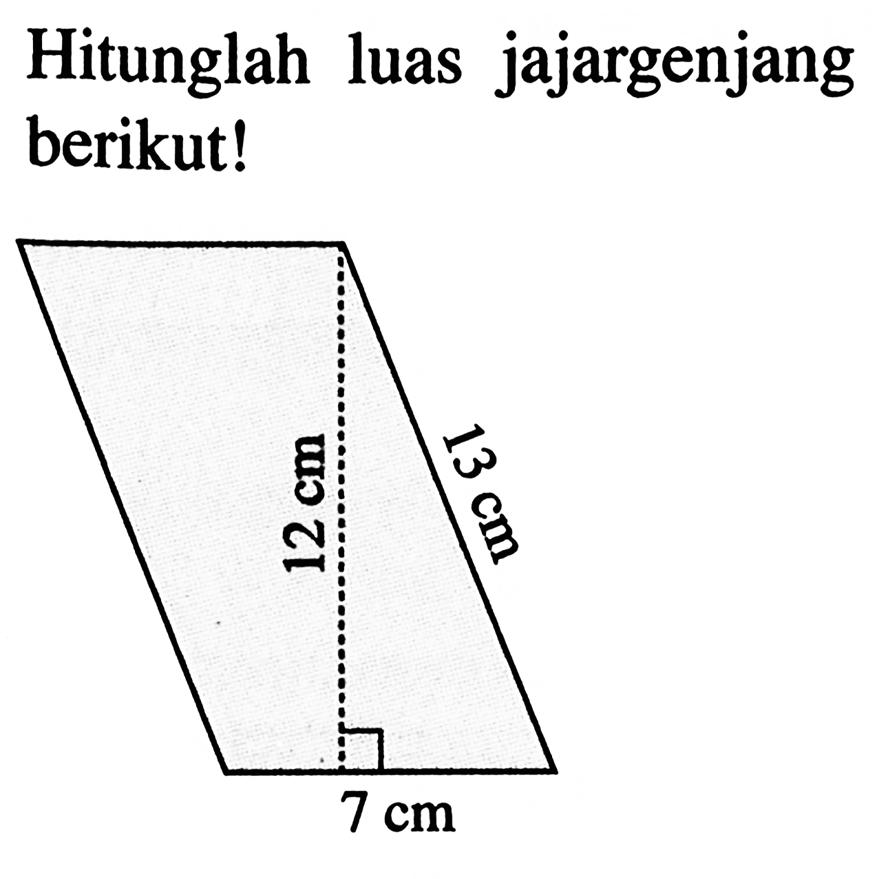 Hitunglah luas jajargenjang berikut! 13 cm 12 cm 7 cm