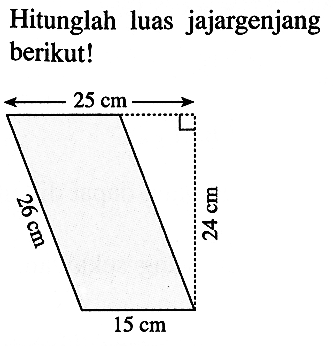 Hitunglah luas jajargenjang berikut! 25 cm 26 cm 24 cm 15 cm