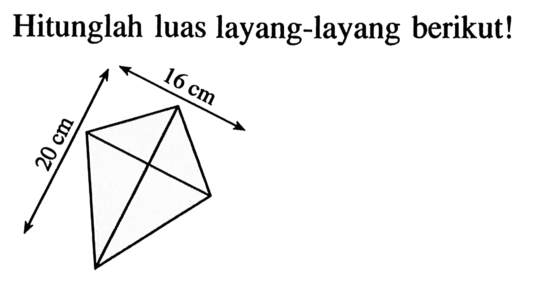 Hitunglah luas layang-layang berikut! 20 cm 16 cm