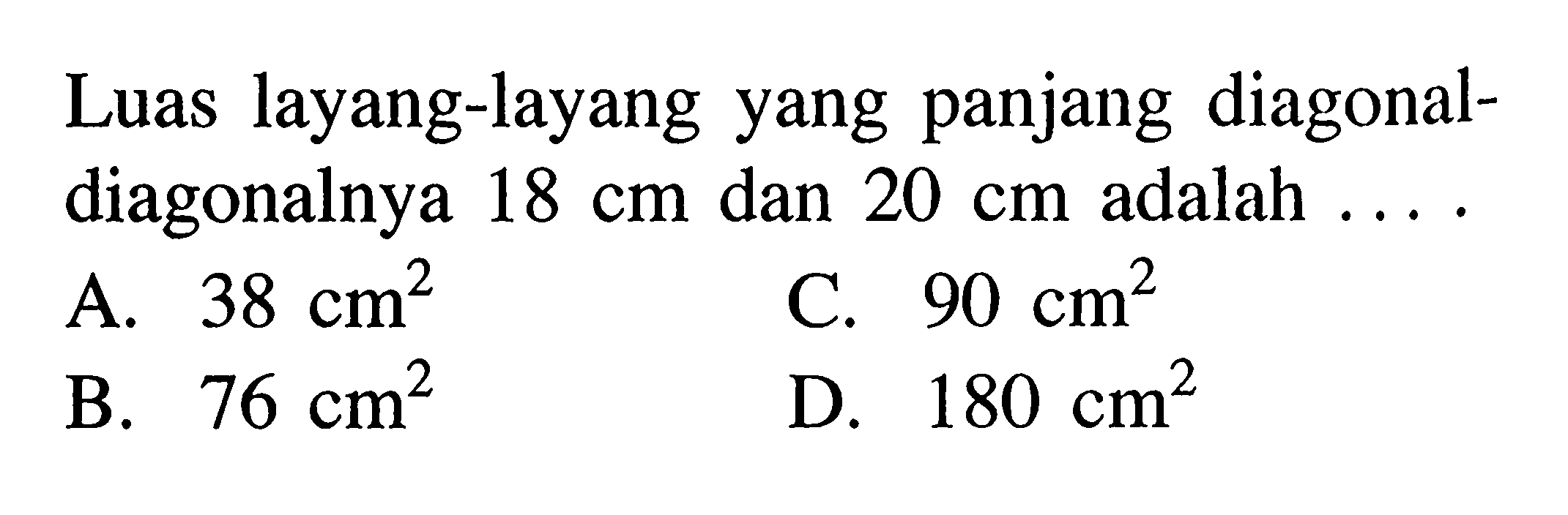 Luas layang-layang yang panjang diagonal-diagonalnya 18 cm dan 20 cm adalah ... 