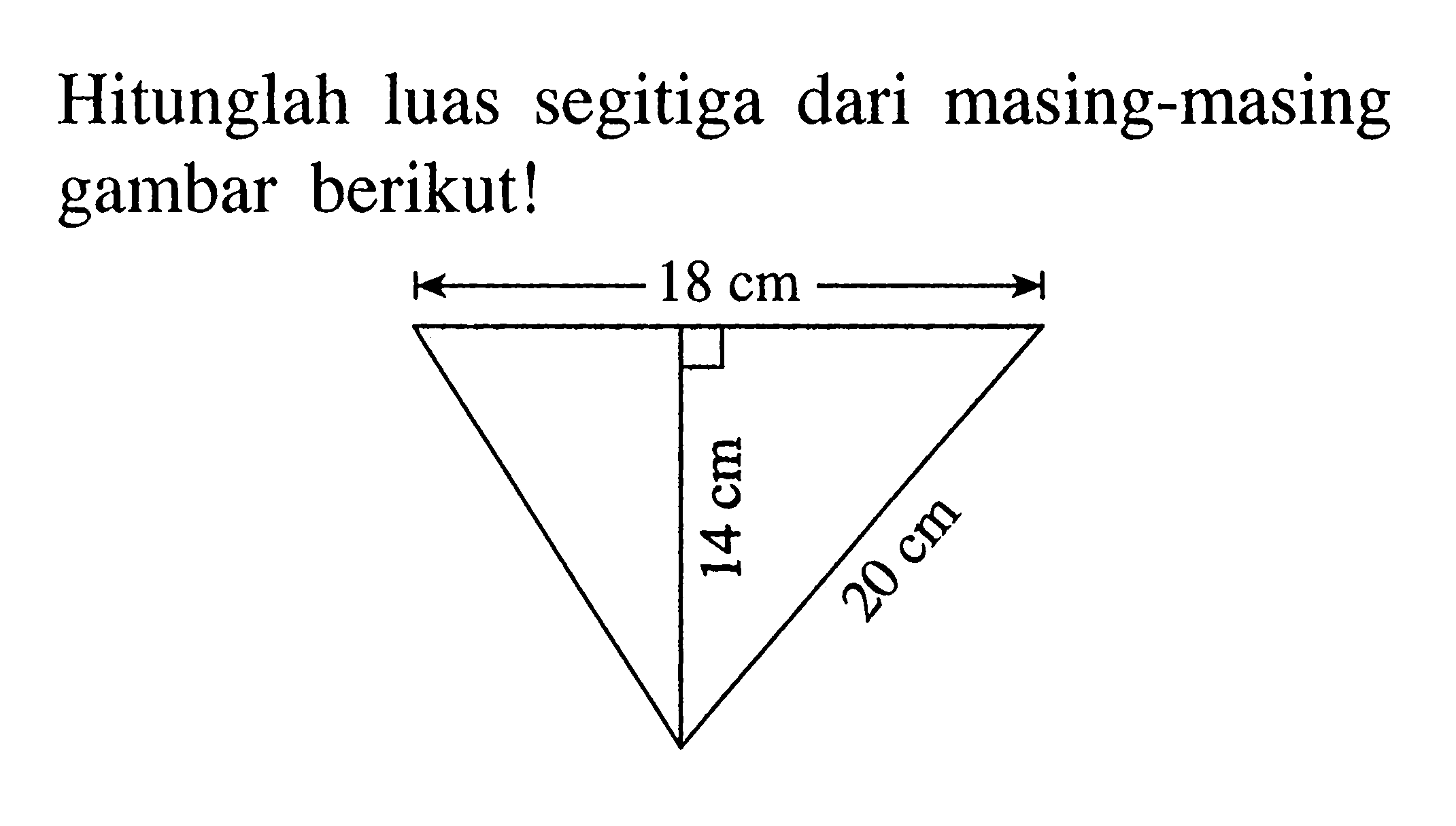 Hitunglah luas segitiga dari masing-masing gambar berikut!18 cm 14 cm 20 cm