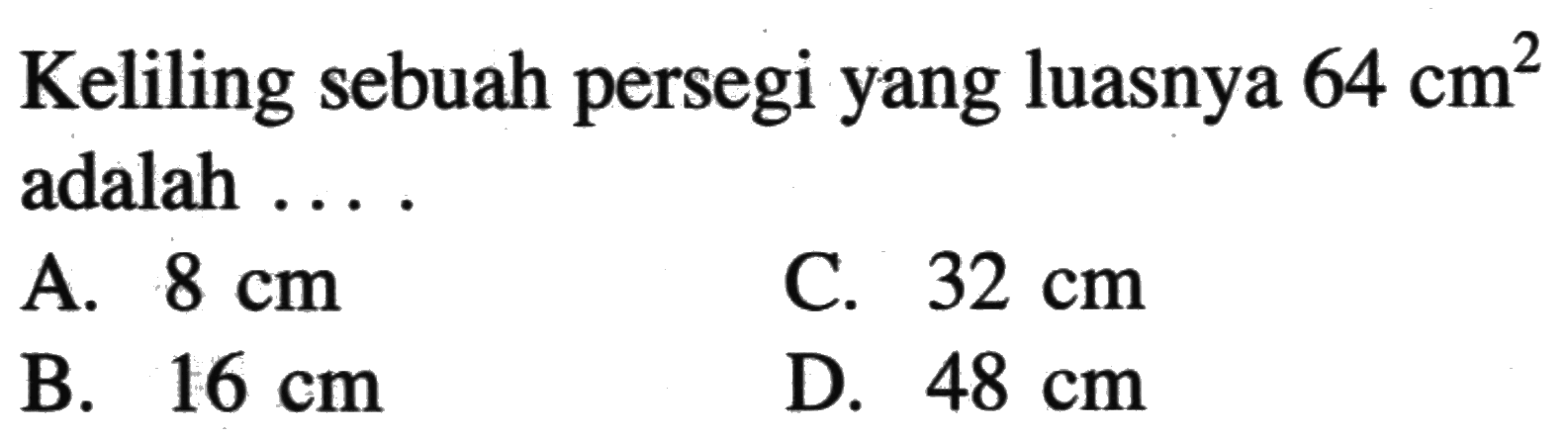 Keliling sebuah persegi yang luasnya  64 cm^2  adalah  ...
