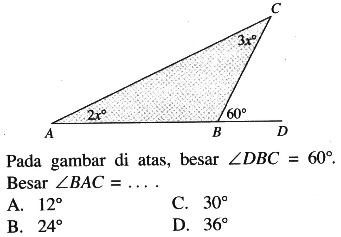 C 3x A 2x B 60 DPada gambar di atas, besar  sudut DBC=60 . Besar  sudut BAC=... 
