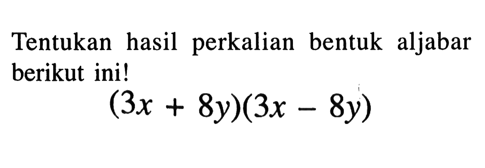 Tentukan hasil perkalian bentuk aljabar berikut ini! (3x + 8y)(3x - 8y)