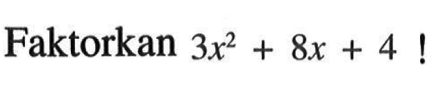 Faktorkan 3x^2 + 8x + 4 !