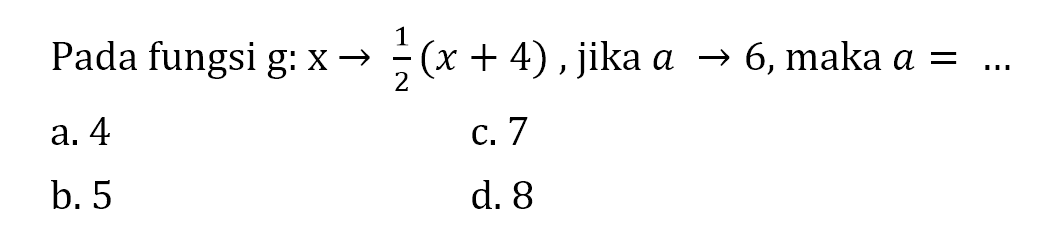 Pada fungsi g: x ->  - 1/2(x +4) , jika a -> 6,maka a = ...