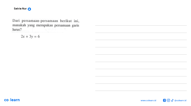 Dari persamaan-persamaan berikut ini, manakah yang merupakan persamaan garis lurus? 2x+3y=6