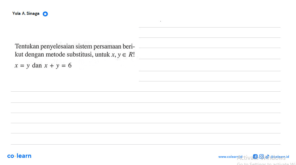 Tentukan penyelesaian sistem persamaan beri- kut dengan metode substitusi, untuk x, y e R! x = y dan x + y = 6