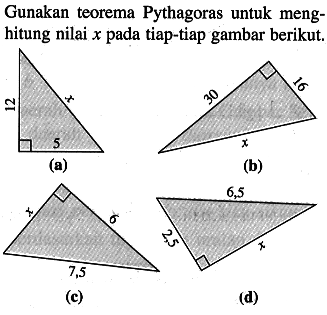 Gunakan teorema Pythagoras untuk menghitung nilai  x  pada tiap-tiap gambar berikut.
(a)
(b)
(c)
(d)