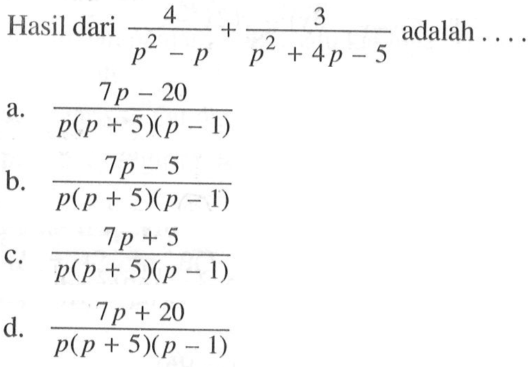 Hasil dari 4/(p^2-p) + 3/(p^2+4p-5) adalah....