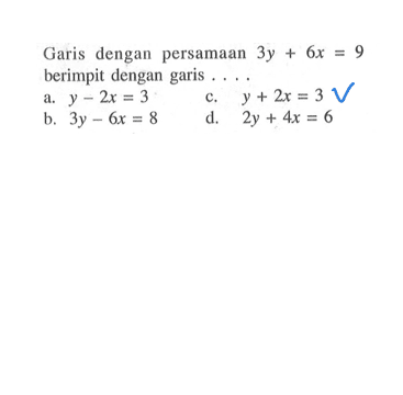 Garis dengan persamaan 3y + 6x = 9 berimpit dengan garis ....