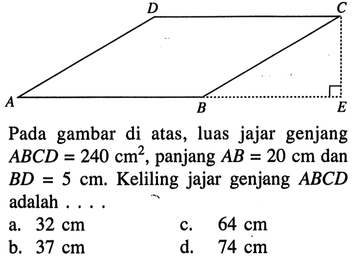 Pada gambar di atas, luas jajar genjang ABCD=240 cm^2, panjang AB=20 cm dan BD=5 cm. Keliling jajar genjang ABCD adalah ....