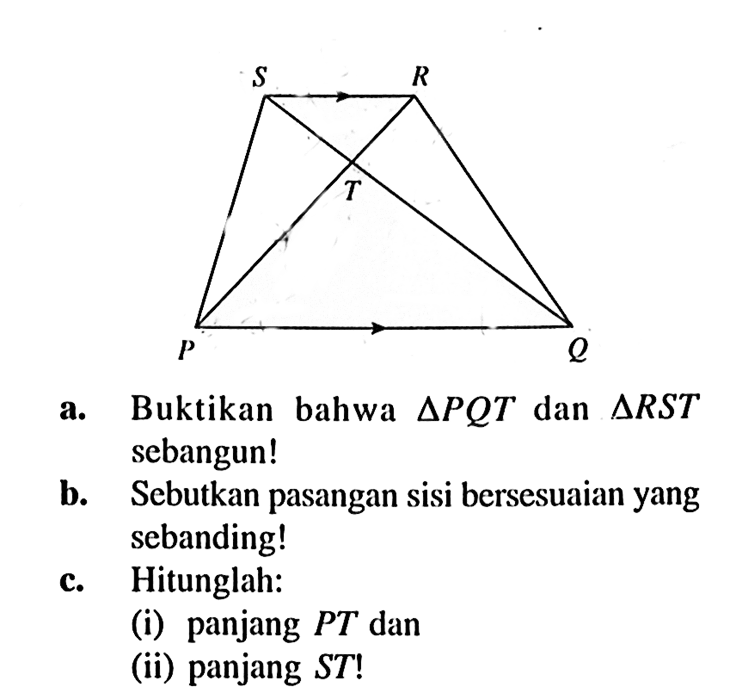 a. Buktikan bahwa segitiga PQT dan segitiga RST sebangun! b. Sebutkan pasangan sisi bersesuaian yang sebanding! c. Hitunglah: (i) panjang PT dan (ii) panjang ST!