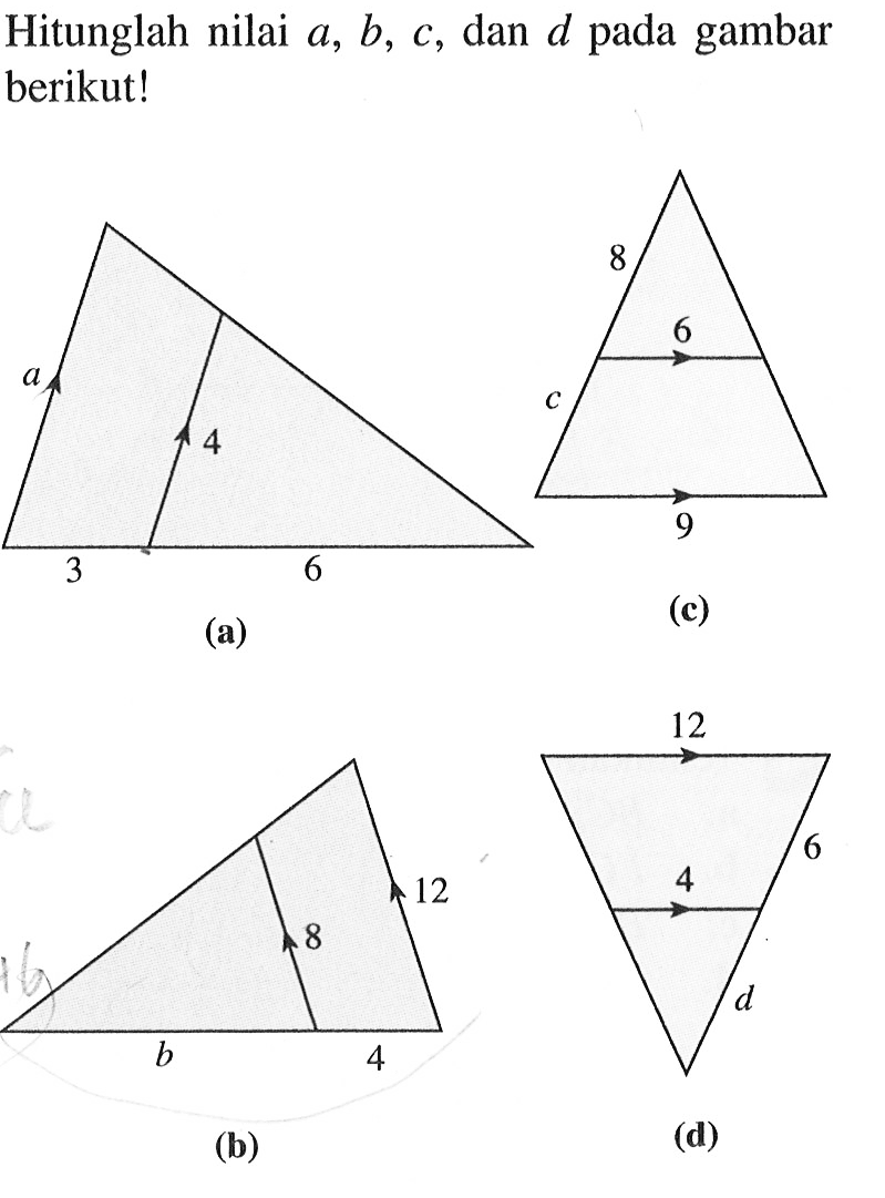 Hitunglah nilai a, b, c, dan d pada gambar berikut! (a) a 4 3 6
(b) 8 12 b 4 
(c) 8 6 c 9 
(d) 12 6 4 d