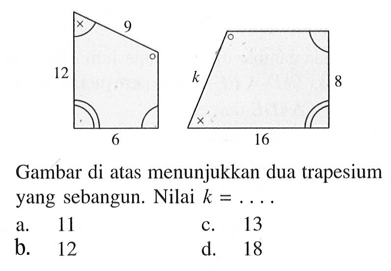 x 9 12 k 8 6 x 16 Gambar di atas menunjukkan dua trapesium yang sebangun. Nilai  k=...