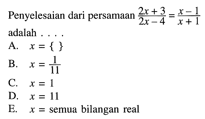 Penyelesaian dari persamaan (2x+3)/(2x-4)=(x-1)/(x+1) adalah ...