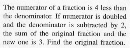 The numerator of a fraction is 4 less than the denominator. If numerator is doubled and the denominator is subtracted by 2, the sum of the original fraction and the new one is 3. Find the original fraction