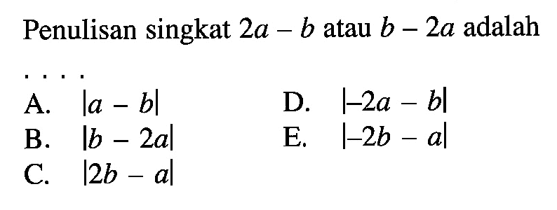 Penulisan singkat 2a-b atau b-2a adalah . . . .