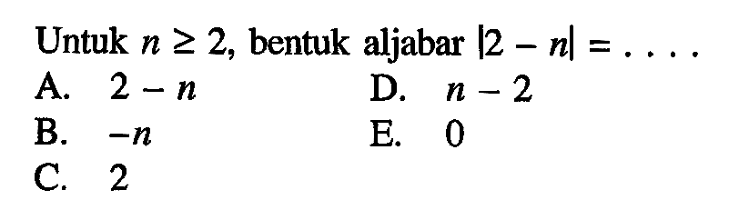 Untuk n>=2, bentuk aljabar |2-n|=....