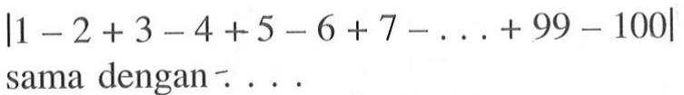 |1-2 +3-4+5-6 +7-...+ 9- 100| sama dengan 