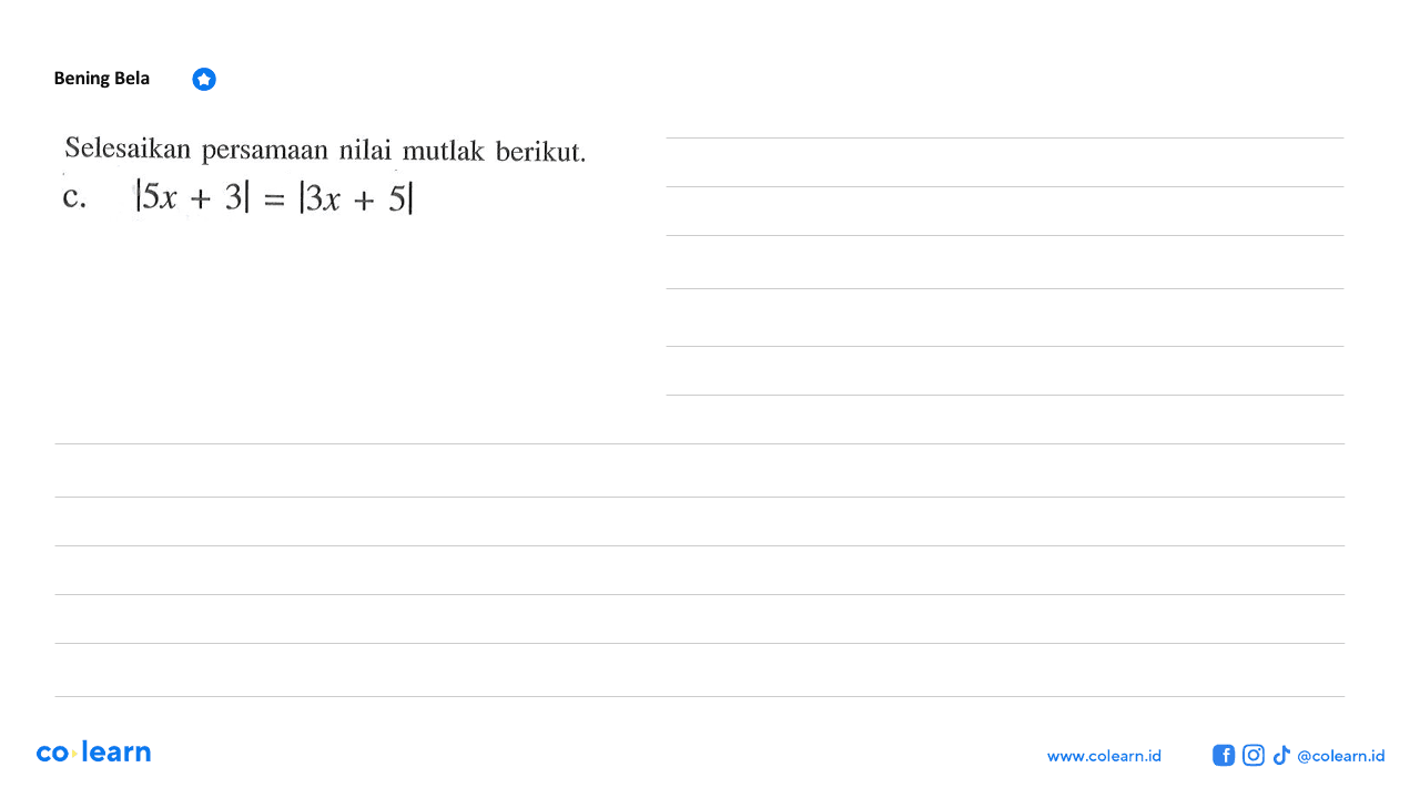 Bening Bela Selesaikan persamaan nilai mutlak berikut. C. |5x + 3| = |3x + 5| co learn WWW colearn id @colearn id