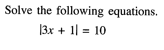 Solve the following equations. |3x+1|=10